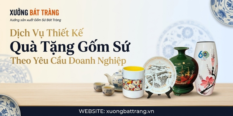 Dịch vụ thiết kế quà tặng gốm sứ theo yêu cầu của doanh nghiệp