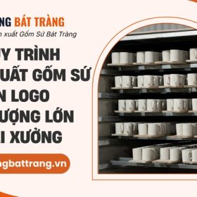 Quy trình sản xuất gốm sứ in logo số lượng lớn